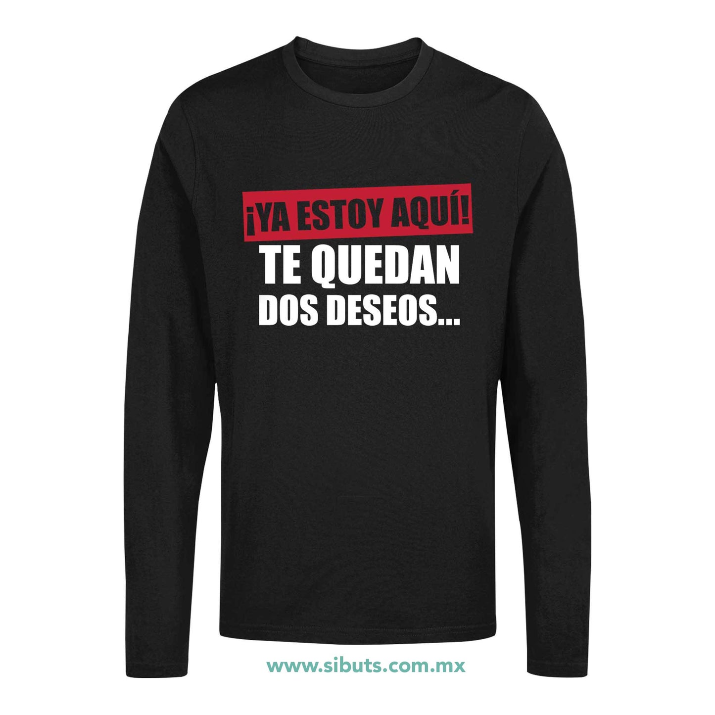 Playera Hombre Manga Larga Frase Ya Estoy Aquí Te Quedan Dos Deseos