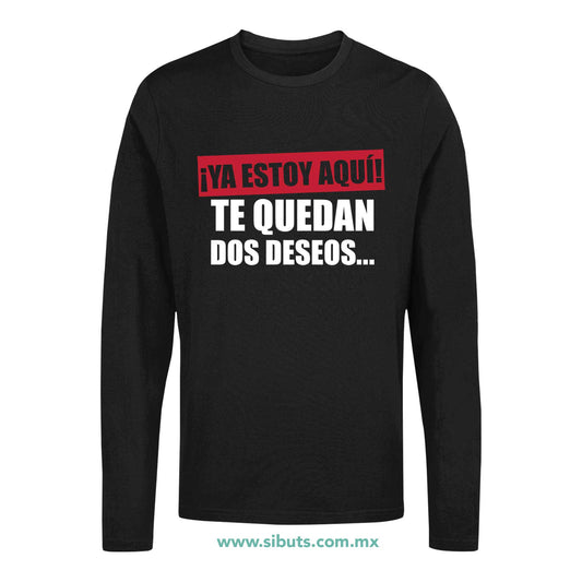 Playera Hombre Manga Larga Frase Ya Estoy Aquí Te Quedan Dos Deseos