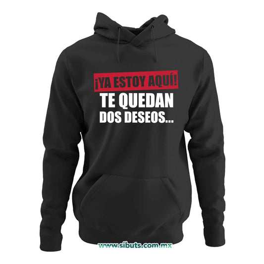Sudadera Mujer Gorro Frase Ya Estoy Aquí Te Quedan Dos Deseos