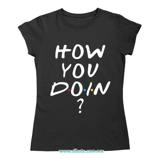 Playera Mujer Friends How You Doin?