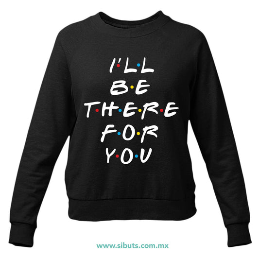 Sudadera Mujer Cuello Redondo Friends I´ll Be There For You