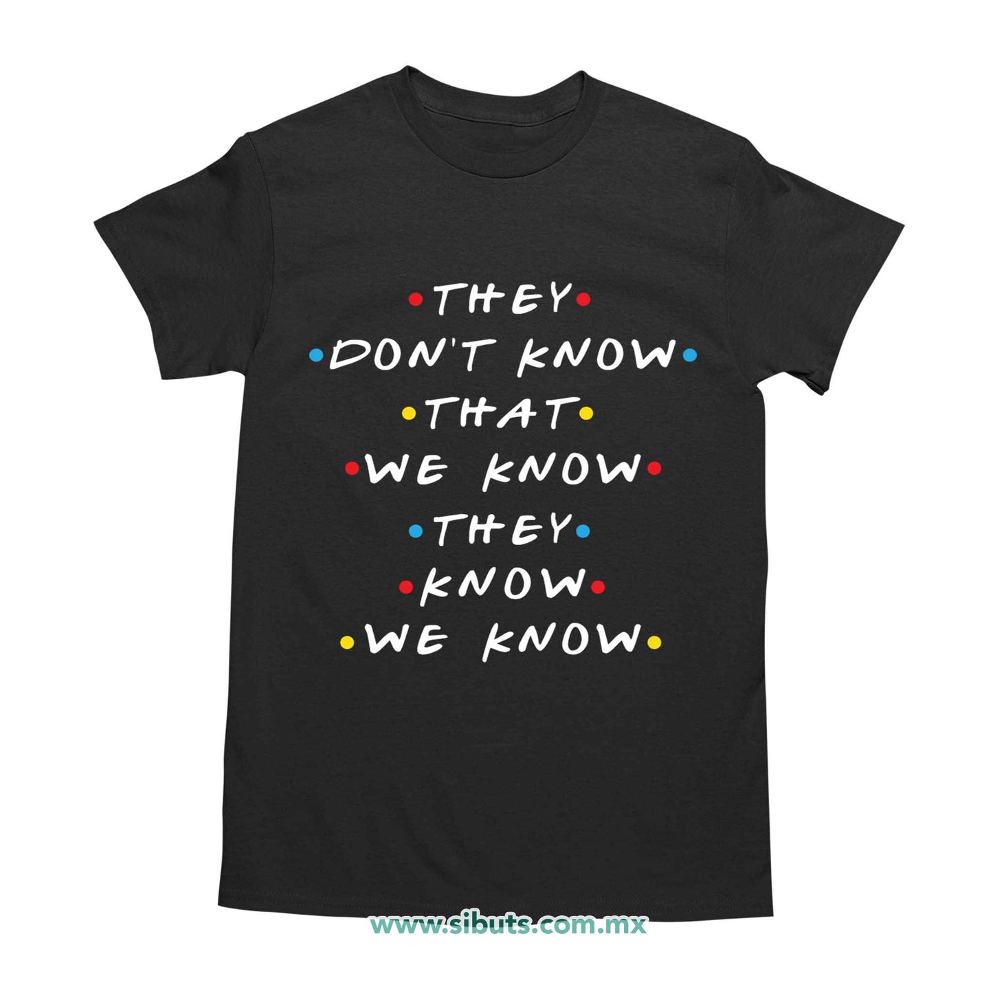 Playera Hombre Friends They Don´t Know That We Know They Know We Know