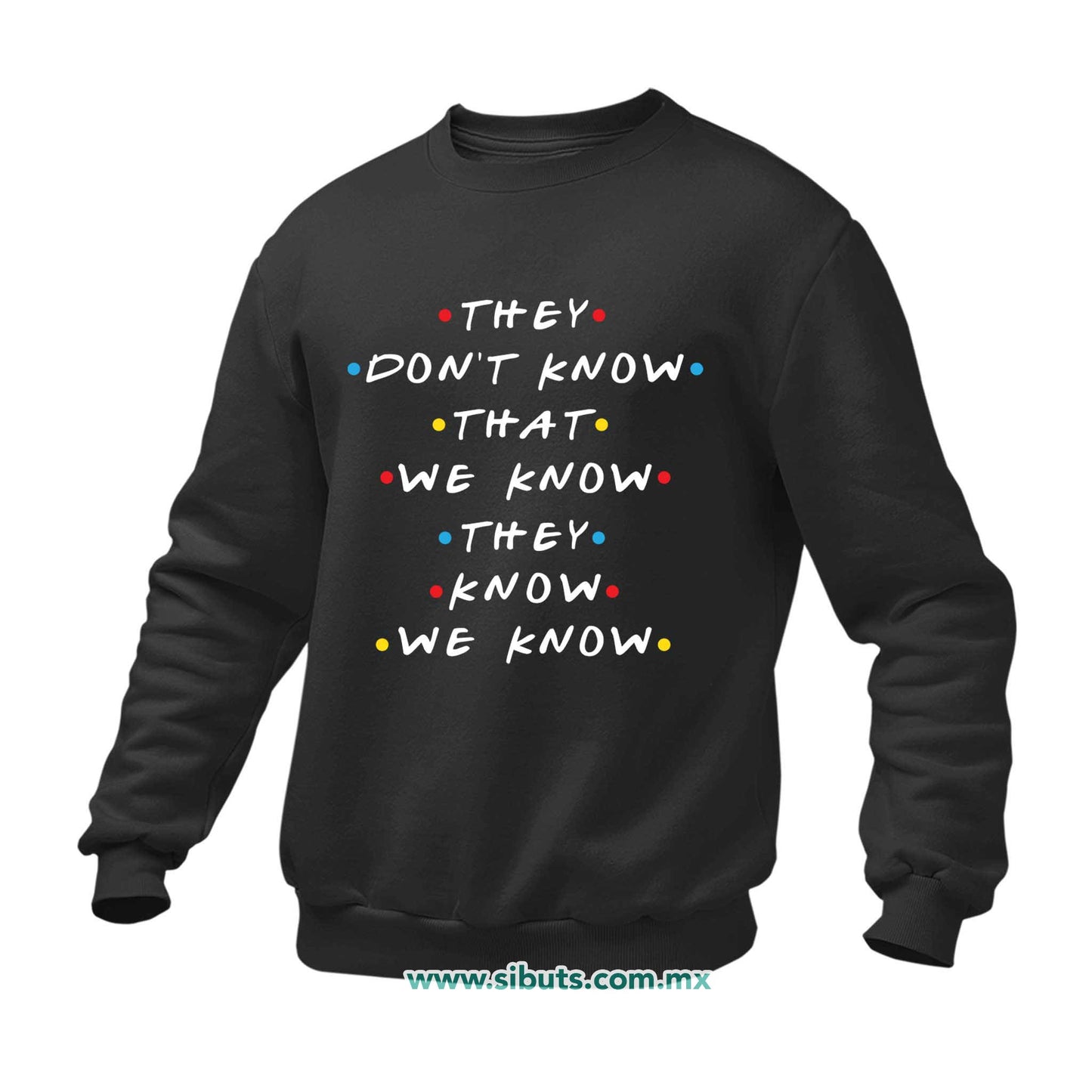 Sudadera Hombre Cuello Redondo Friends They Don´t Know That We Know They Know We Know
