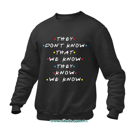 Sudadera Hombre Cuello Redondo Friends They Don´t Know That We Know They Know We Know
