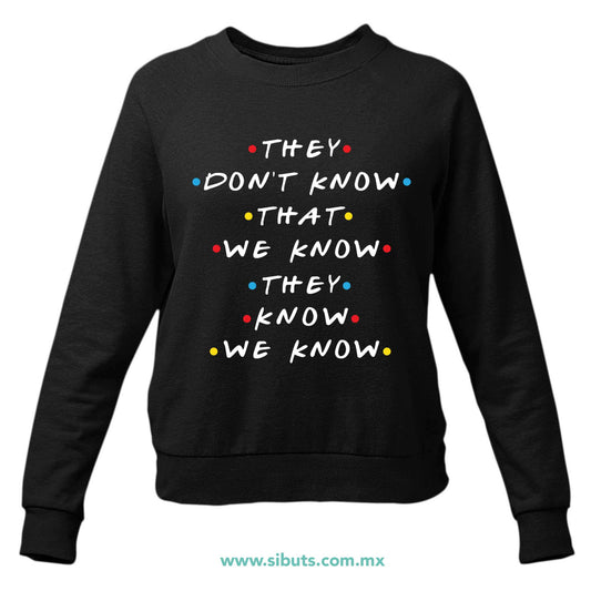 Sudadera Mujer Cuello Redondo Friends They Don´t Know That We Know They Know We Know