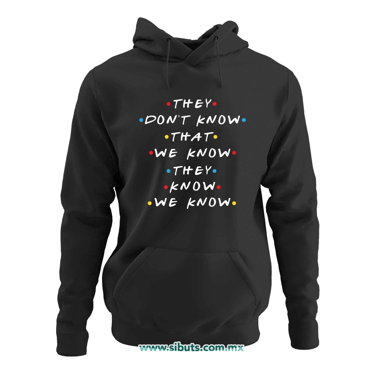 Sudadera Mujer Gorro Friends They Don´t Know That We Know They Know We Know