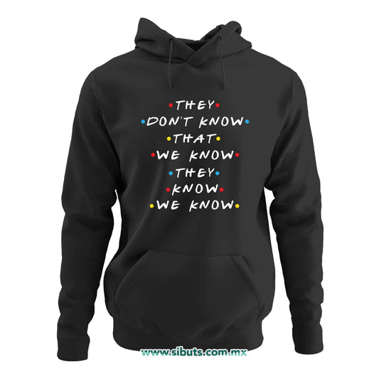 Sudadera Mujer Gorro Friends They Don´t Know That We Know They Know We Know