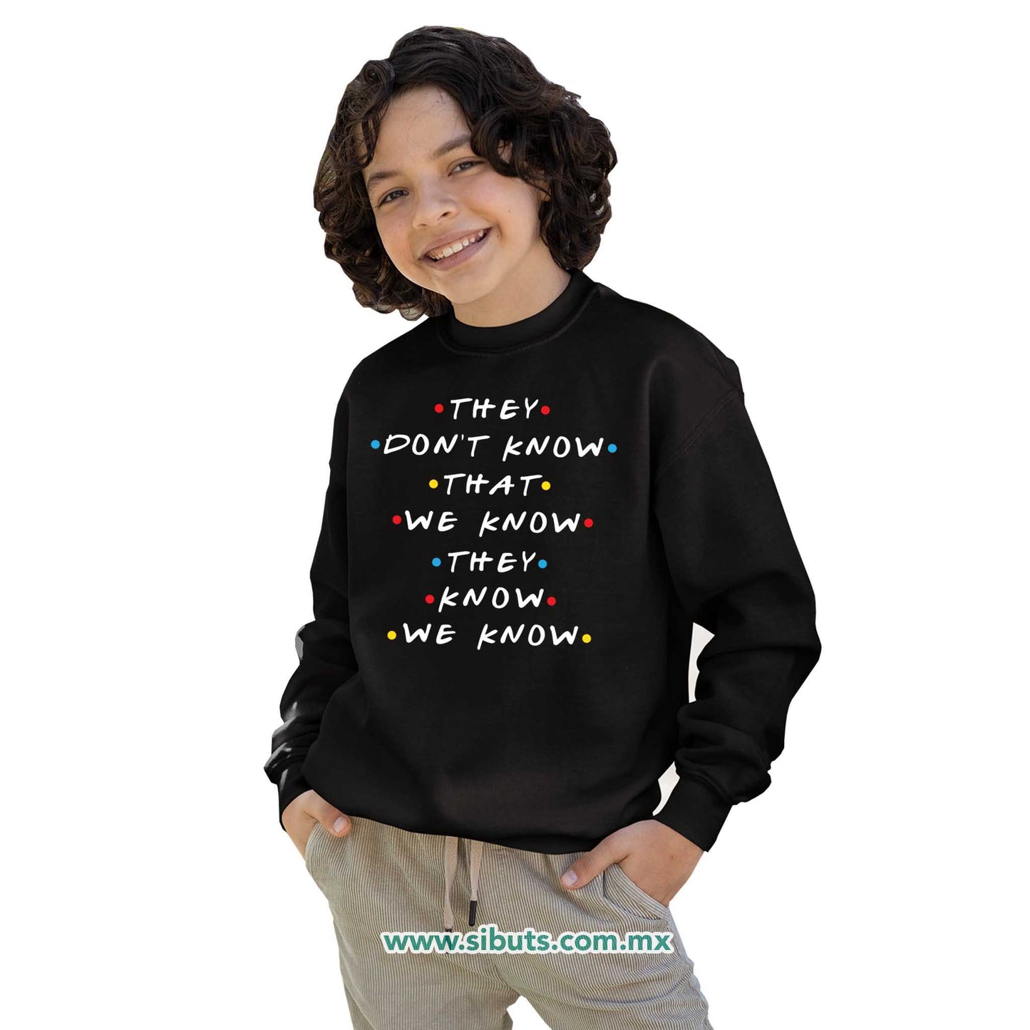 Sudadera Niña Cuello Redondo Friends They Don´t Know That We Know They Know We Know