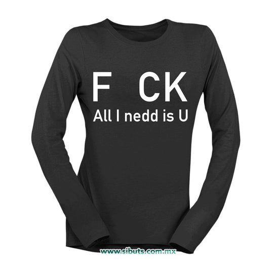 Playera Mujer Manga Larga Frase F uk All You Need Is U