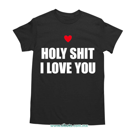 Playera Hombre Frase Holy Shit I Love You
