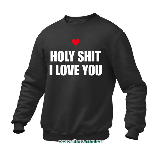 Sudadera Hombre Cuello Redondo Frase Holy Shit I Love You