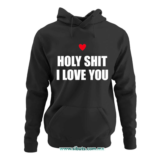 Sudadera Mujer Gorro Frase Holy Shit I Love You