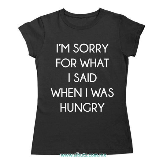 Playera Mujer Frase Perdon Por Lo Que Dije Cuando Tenía Hambre