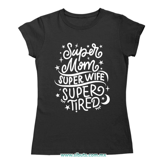 Playera Mujer Super Mamá Super Esposa Super Cansada