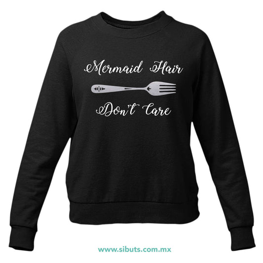 Sudadera Mujer Cuello Redondo Sirena Mermaid Hair Don´t Care