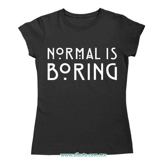 Playera Mujer Frase Normal Is Boring