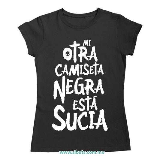 Playera Mujer Mi Otra Camiseta Negra Está Sucia