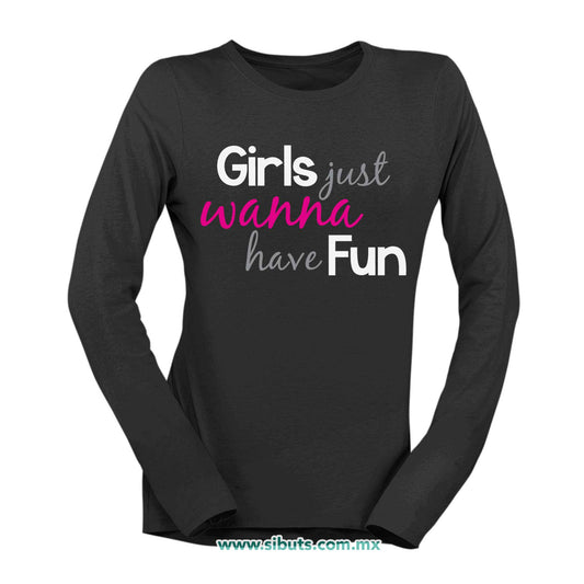 Playera Mujer Manga Larga Girls Just Wanna Have Fun