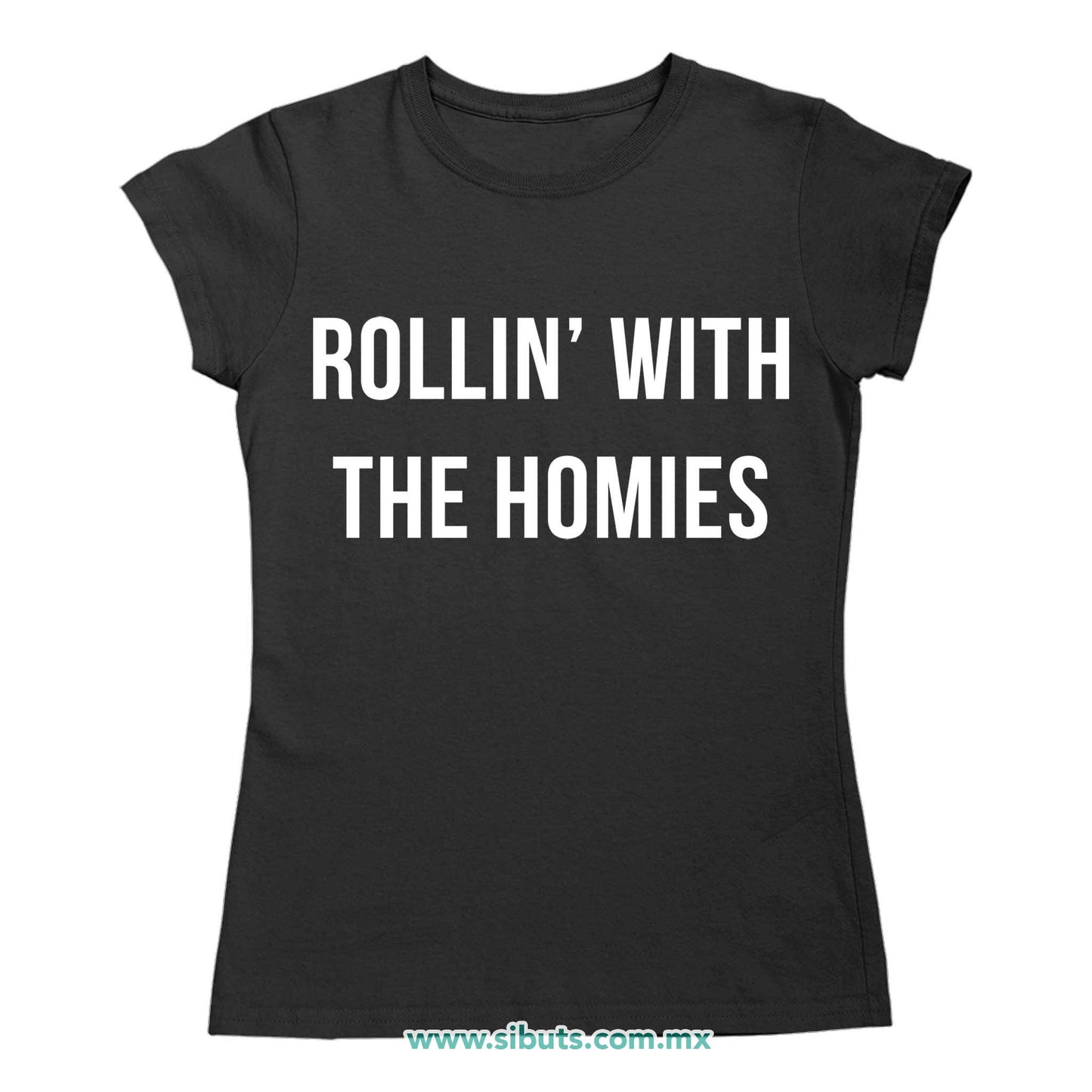 Playera Mujer Frase Rollin With The Homies