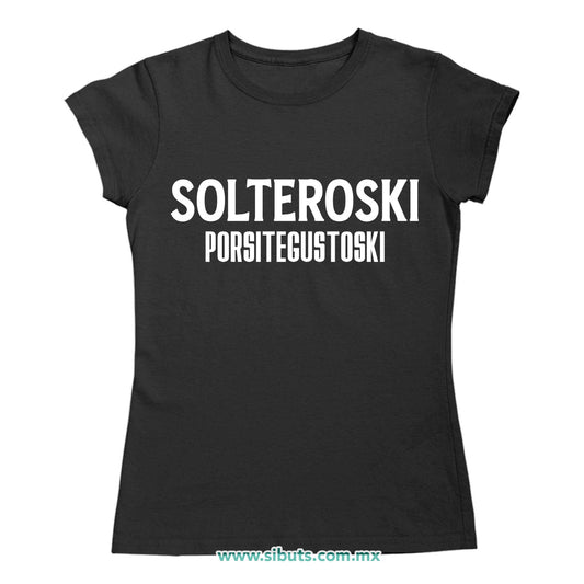 Playera Mujer Frase Solteroski Porsitegustoski