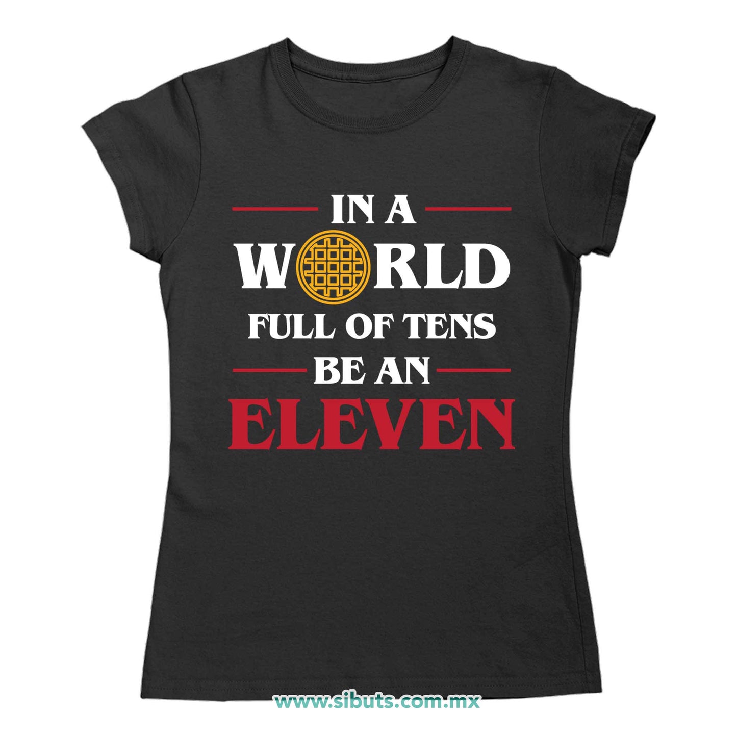 Playera Mujer Stranger Things In A World Full Of Teens Be An Eleven