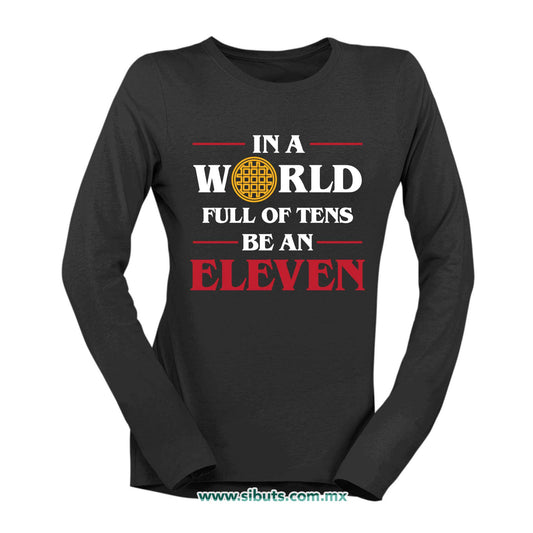 Playera Mujer Manga Larga Stranger Things In A World Full Of Teens Be An Eleven