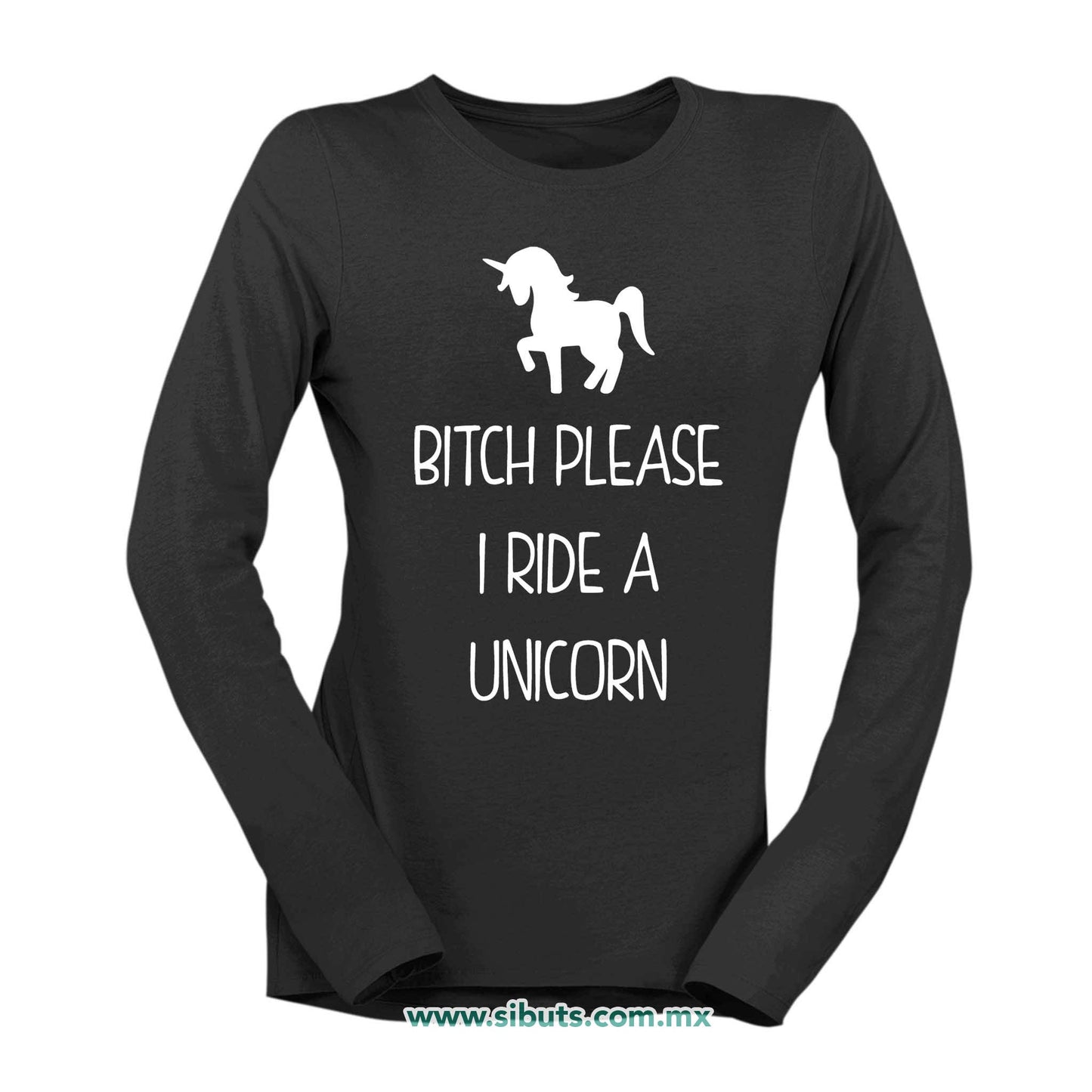Playera Mujer Manga Larga Bitch Please I Ride A Unicorn