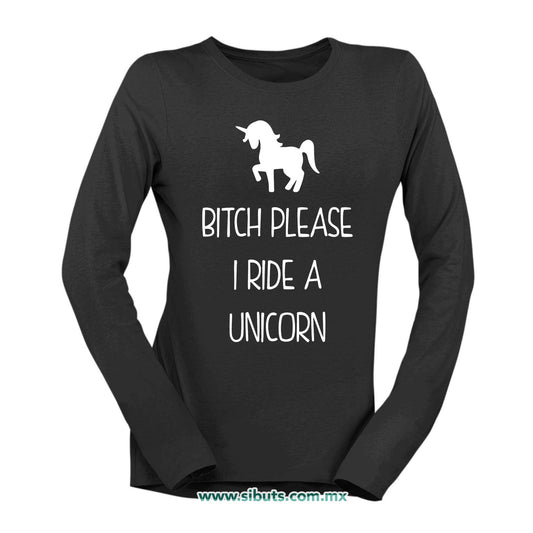 Playera Mujer Manga Larga Bitch Please I Ride A Unicorn