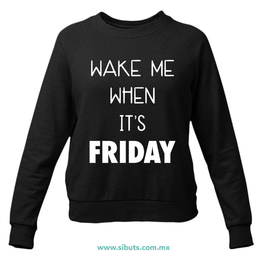 Sudadera Mujer Cuello Redondo Frase Despiertame Cuando Sea Viernes