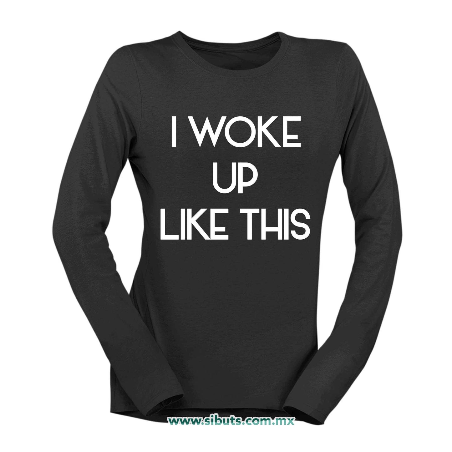 Playera Mujer Manga Larga Frase I Woke Up Like This