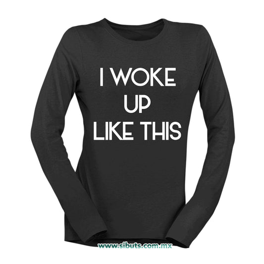 Playera Mujer Manga Larga Frase I Woke Up Like This