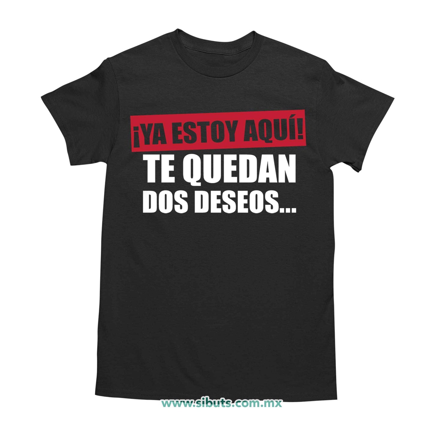 Playera Hombre Frase Ya Estoy Aquí Te Quedan Dos Deseos