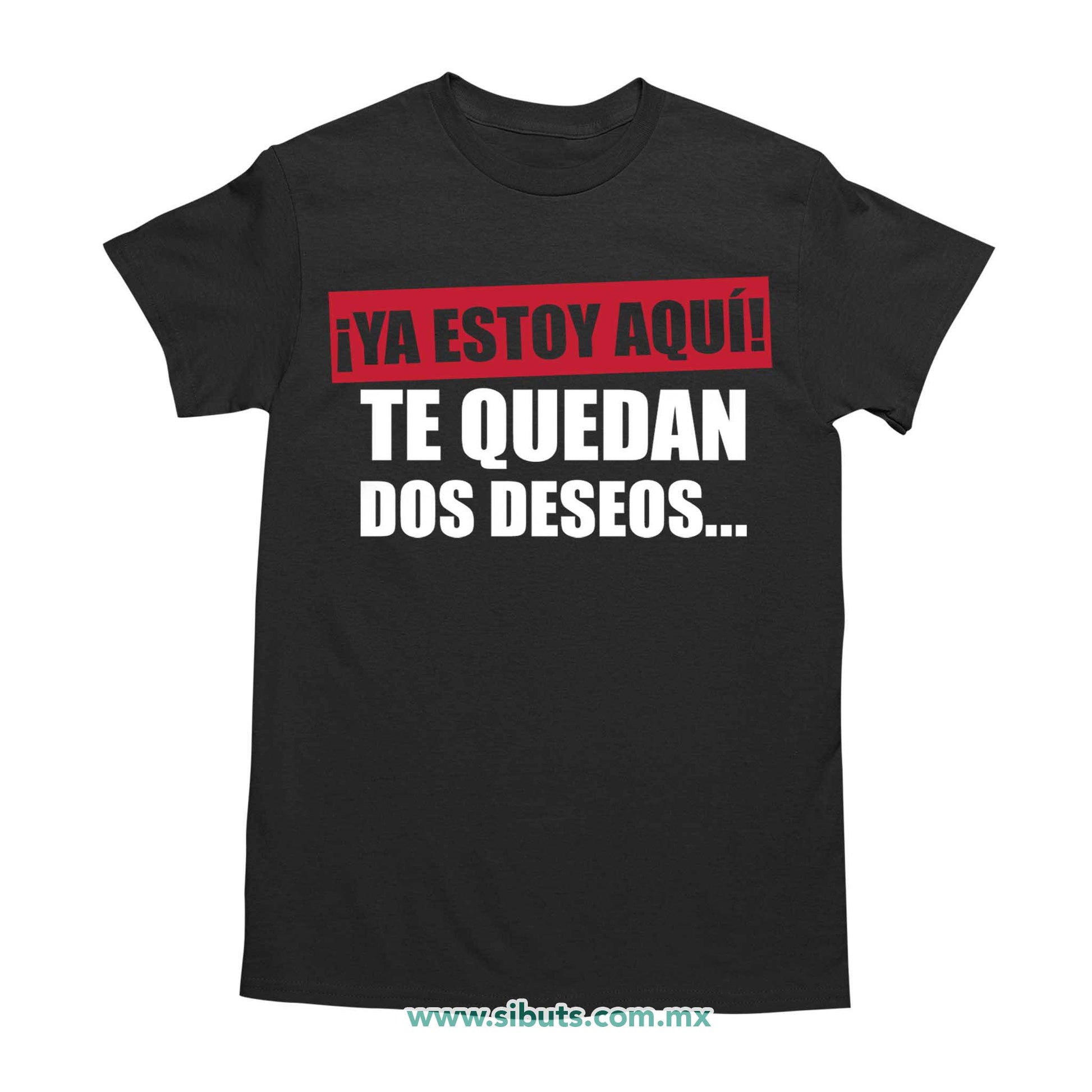 Playera Hombre Frase Ya Estoy Aquí Te Quedan Dos Deseos