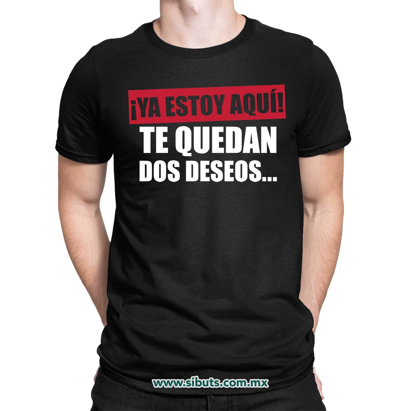 Playera Hombre Frase Ya Estoy Aquí Te Quedan Dos Deseos