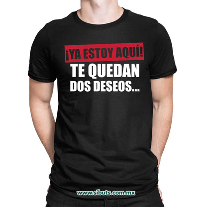 Playera Hombre Frase Ya Estoy Aquí Te Quedan Dos Deseos