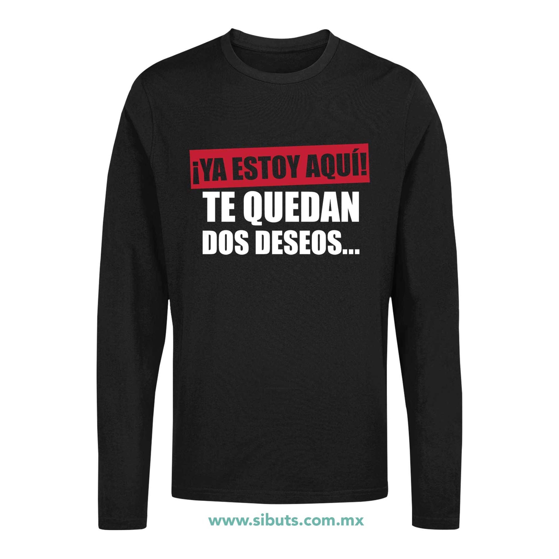 Playera Hombre Manga Larga Frase Ya Estoy Aquí Te Quedan Dos Deseos