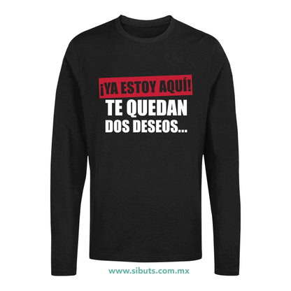 Playera Hombre Manga Larga Frase Ya Estoy Aquí Te Quedan Dos Deseos