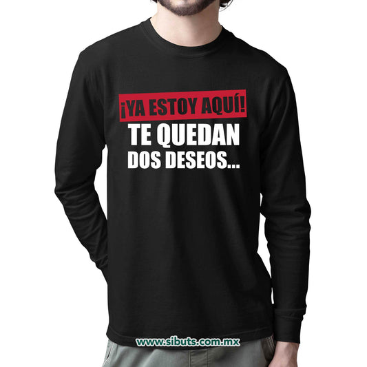 Playera Hombre Manga Larga Frase Ya Estoy Aquí Te Quedan Dos Deseos