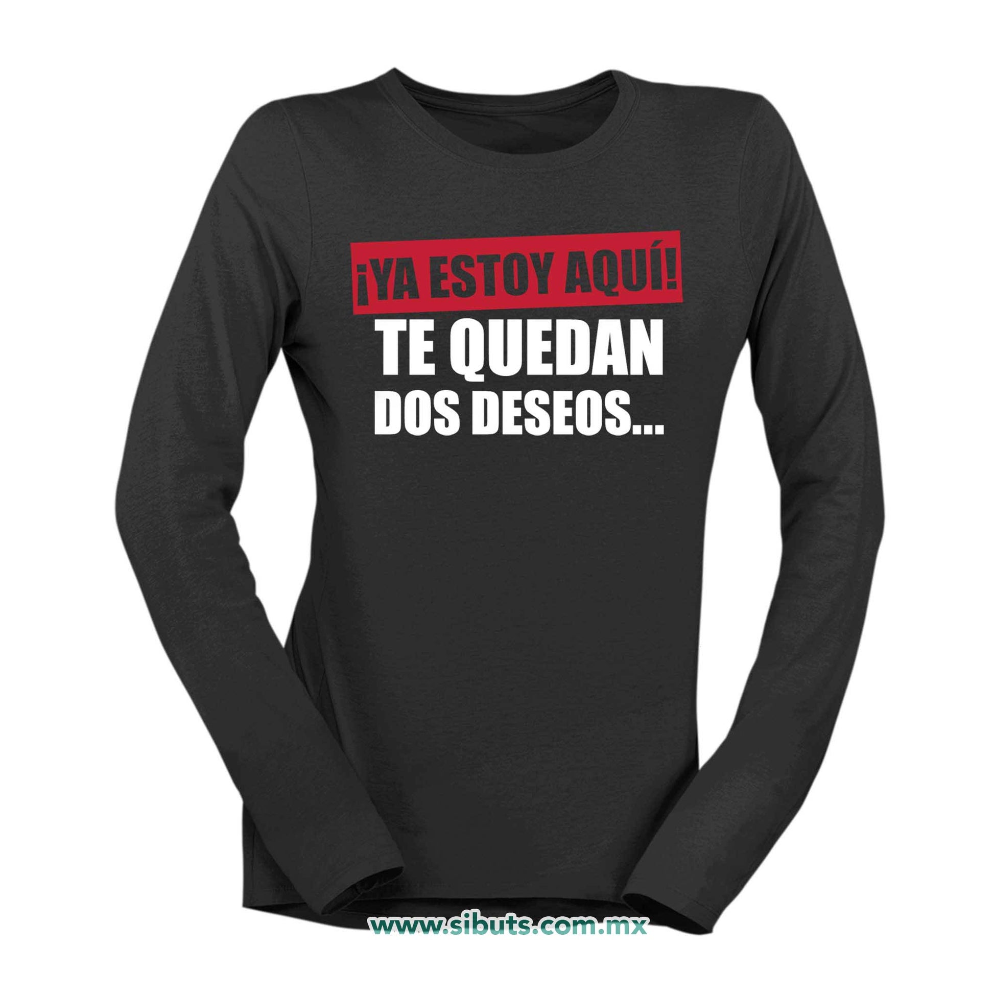 Playera Mujer Manga Larga Frase Ya Estoy Aquí Te Quedan Dos Deseos