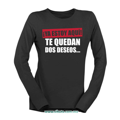 Playera Mujer Manga Larga Frase Ya Estoy Aquí Te Quedan Dos Deseos