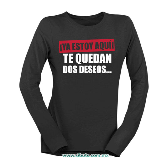 Playera Mujer Manga Larga Frase Ya Estoy Aquí Te Quedan Dos Deseos