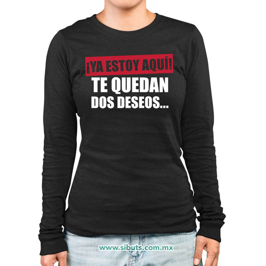 Playera Mujer Manga Larga Frase Ya Estoy Aquí Te Quedan Dos Deseos