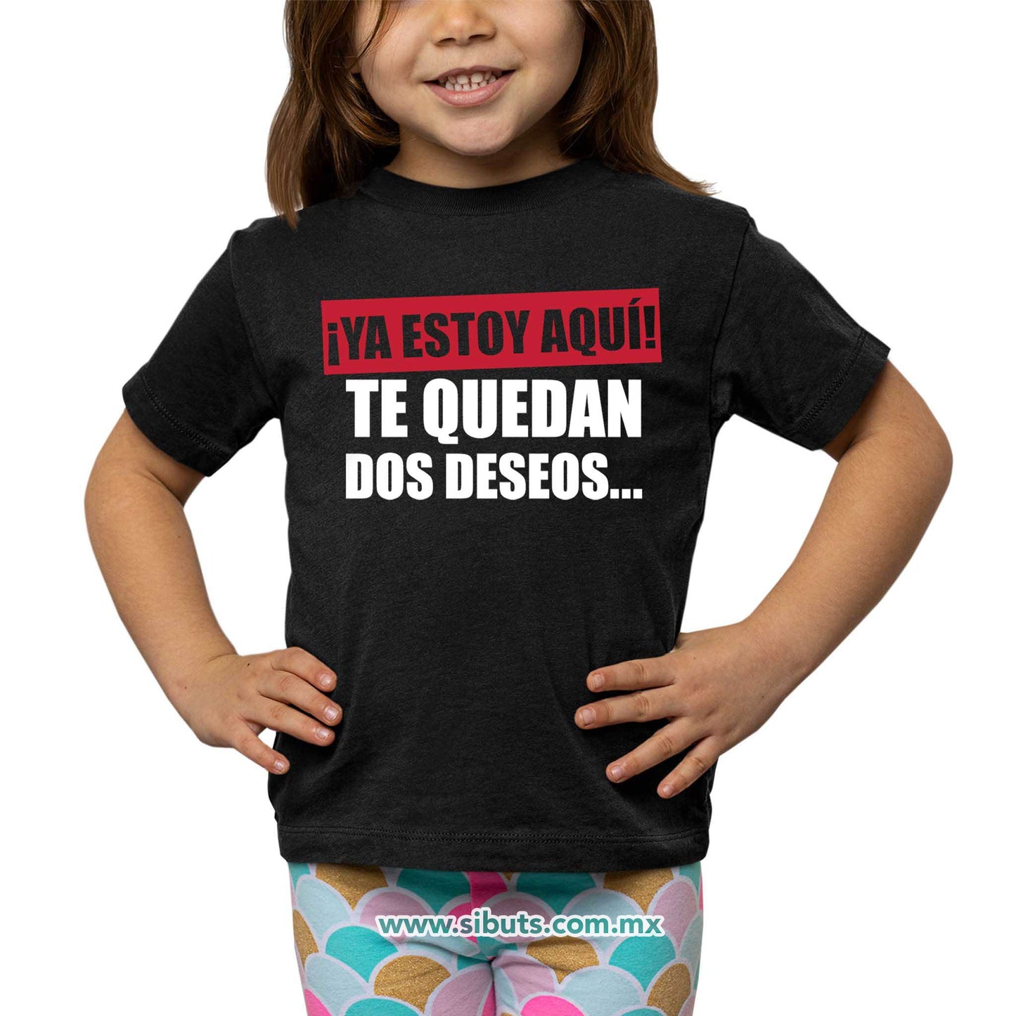 Playera Niña Frase Ya Estoy Aquí Te Quedan Dos Deseos