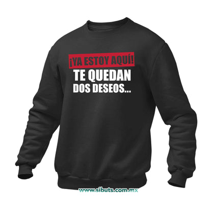Sudadera Hombre Cuello Redondo Frase Ya Estoy Aquí Te Quedan Dos Deseos
