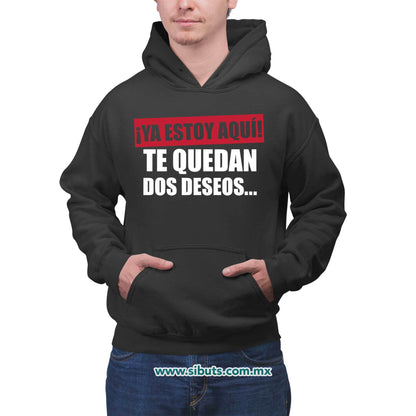 Sudadera Hombre Gorro Frase Ya Estoy Aquí Te Quedan Dos Deseos