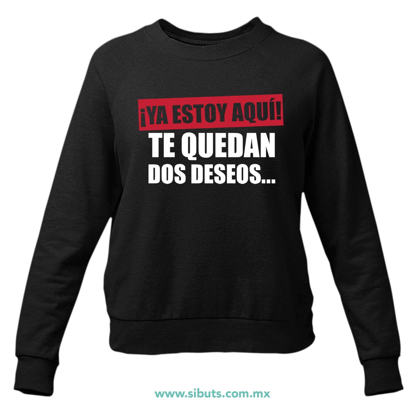 Sudadera Mujer Cuello Redondo Frase Ya Estoy Aquí Te Quedan Dos Deseos
