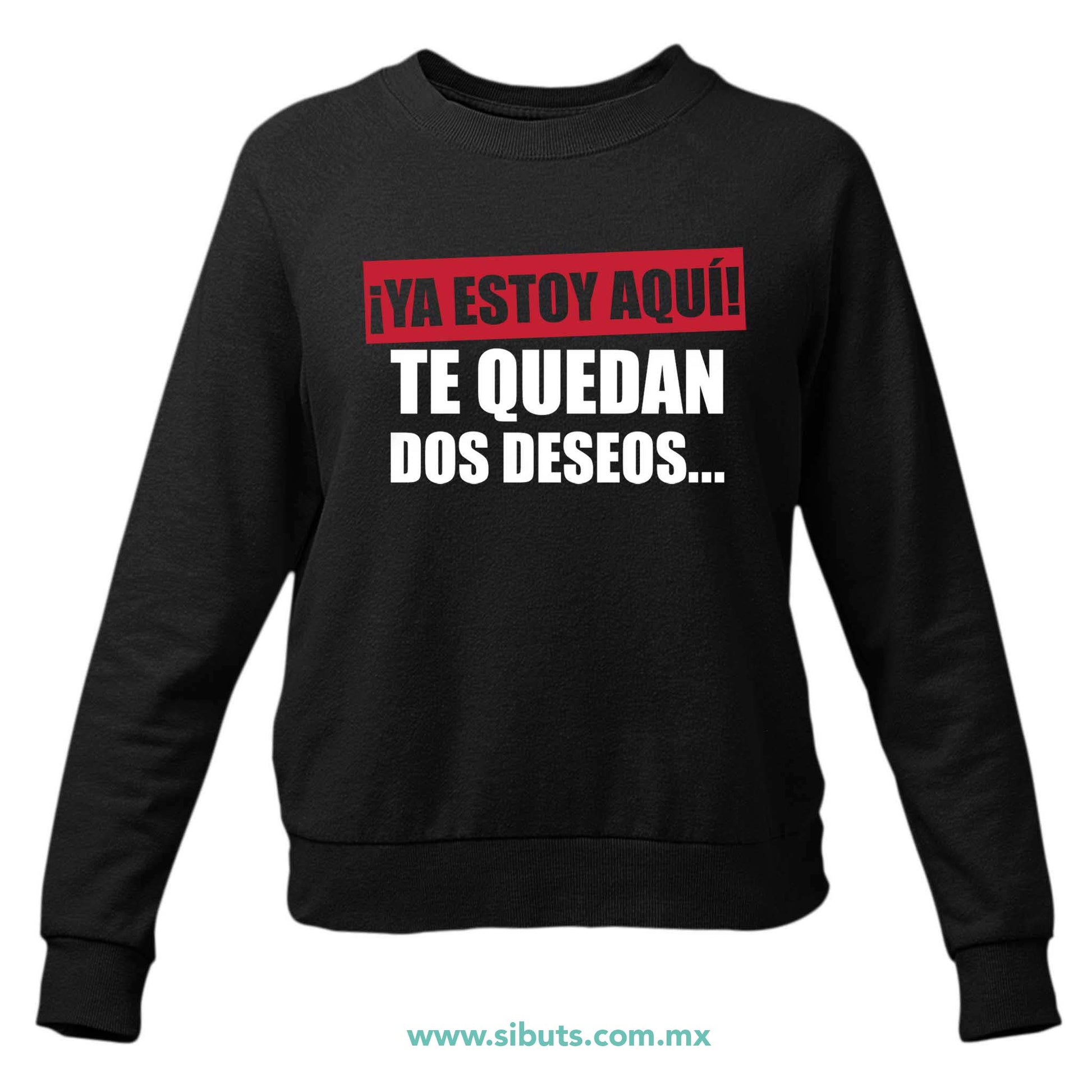 Sudadera Mujer Cuello Redondo Frase Ya Estoy Aquí Te Quedan Dos Deseos