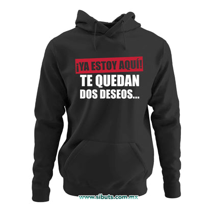 Sudadera Mujer Gorro Frase Ya Estoy Aquí Te Quedan Dos Deseos