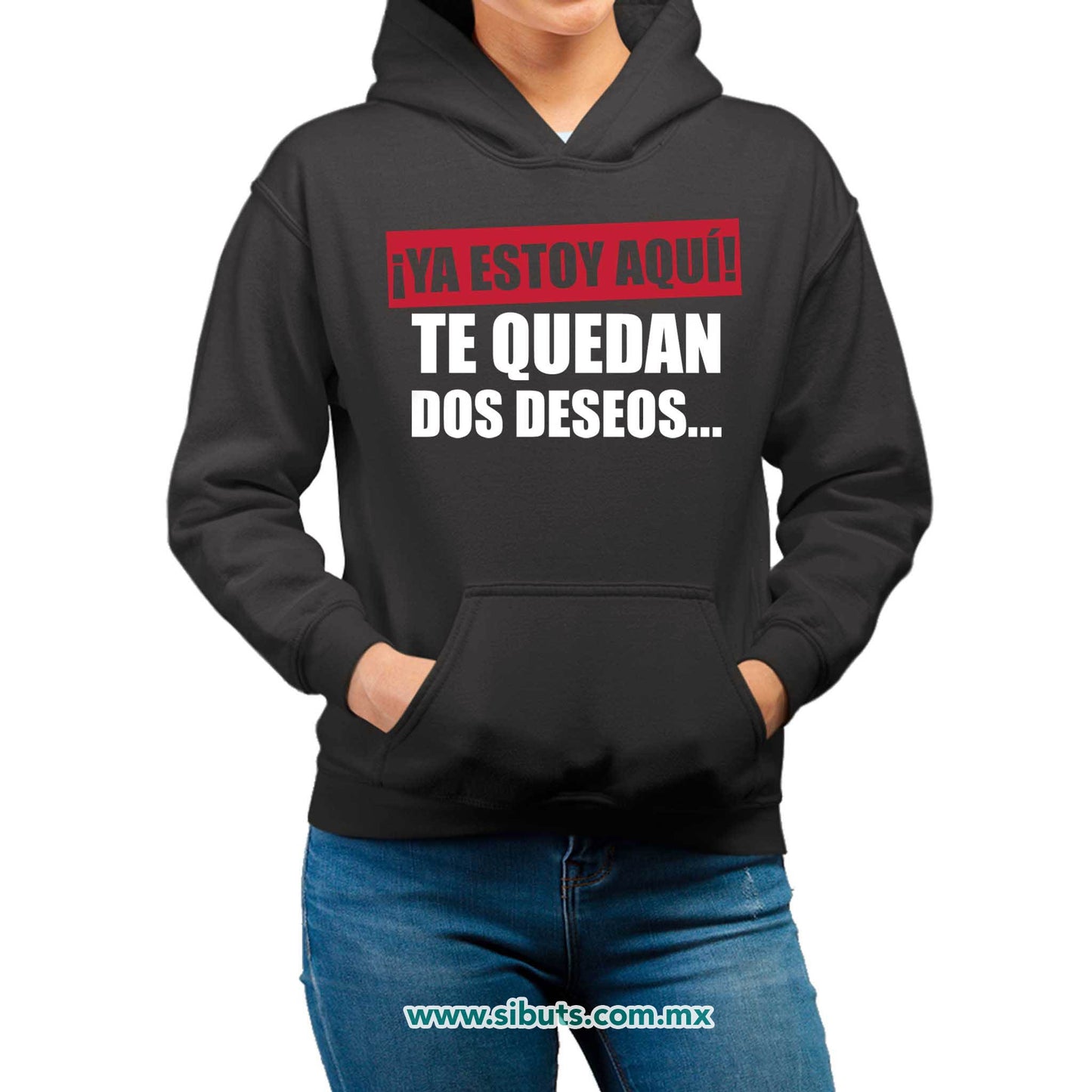 Sudadera Mujer Gorro Frase Ya Estoy Aquí Te Quedan Dos Deseos