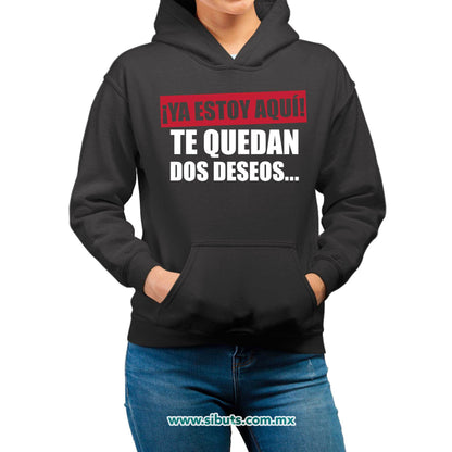 Sudadera Mujer Gorro Frase Ya Estoy Aquí Te Quedan Dos Deseos